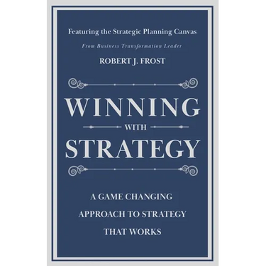 Winning With Strategy: A Game Changing Approach to Strategy that Works