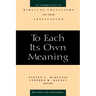 To Each Its Own Meaning, Revised and Expanded: An Introduction to Biblical Criticisms and Their Application
