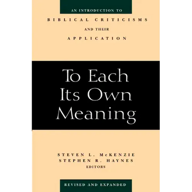 To Each Its Own Meaning, Revised and Expanded: An Introduction to Biblical Criticisms and Their Application