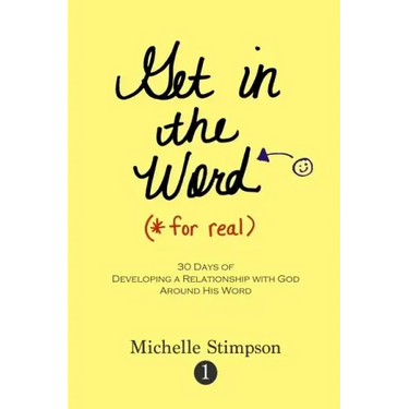 Get in the Word For Real: 30 Days to Developing a Relationship with God Around His Word