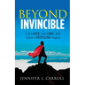Beyond Invincible: Live Large, Live Long and Leave a Profound Legacy