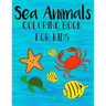 Sea Animals Coloring Book For Kids: Color and Learn about Sea Life for kids and preschoolers