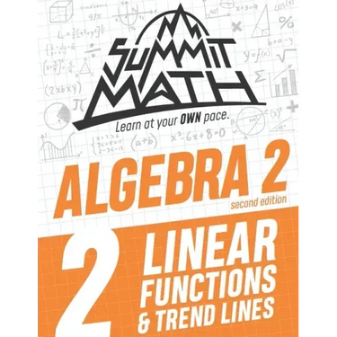 Summit Math Algebra 2 Book 2: Linear Functions and Trend Lines