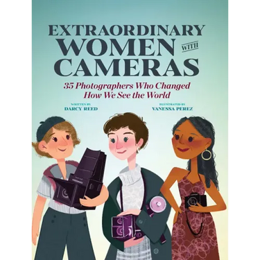 Extraordinary Women with Cameras: 35 Photographers Who Changed How We See the World