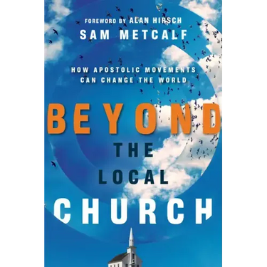 Beyond the Local Church: How Apostolic Movements Can Change the World