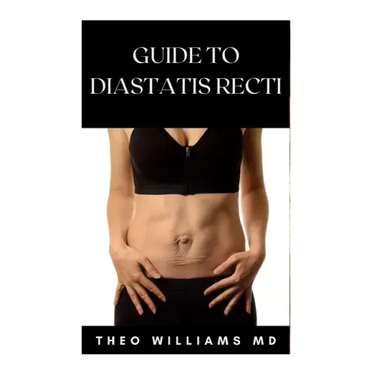 Guide to Diastatis Recti: The Effective Guide To Prevent Or Heal Abdominal Weakness And Seperation