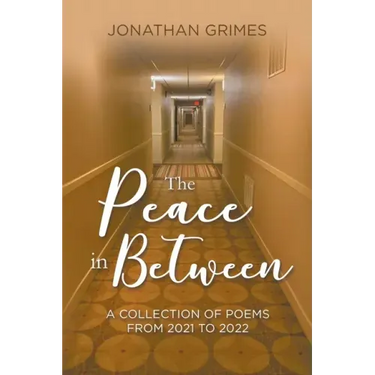 The Peace in Between: A Collection of Poems from 2021 to 2022