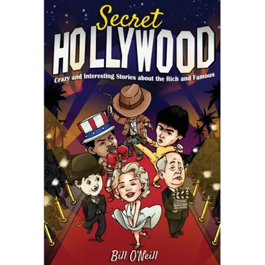 Secret Hollywood: Crazy and Interesting Stories about the Rich and Famous