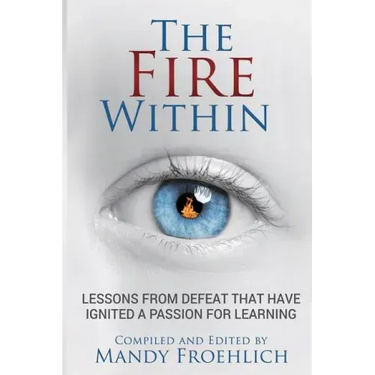 The Fire Within: Lessons from defeat that have inspired a passion for learning