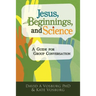 Jesus, Beginnings, and Science: A Guide for Group Conversation