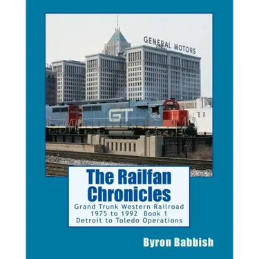 The Railfan Chronicles: Grand Trunk Western Railroad, Book 1, Detroit to Toledo Operations: 1975 to 1992 Including Detroit, Toledo and Ironton