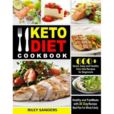 Keto Diet Cookbook: 600+ Quick, Easy and Healthy Keto Diet Recipes for Beginners: Healthy and Fast Meals with 30 Day Recipe Meal Plan For Whole Family