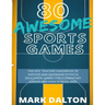 80 Awesome Sports Games: The Epic Teacher Handbook of 80 Indoor and Outdoor Physical Education Games for Elementary and High School Kids