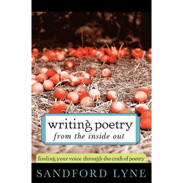 Writing Poetry from the Inside Out: Finding Your Voice Through the Craft of Poetry