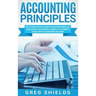 Accounting Principles: The Ultimate Guide to Basic Accounting Principles, GAAP, Accrual Accounting, Financial Statements, Double Entry Bookke