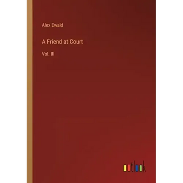 A Friend at Court: Vol. III
