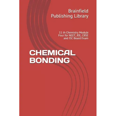 Chemical Bonding: 11 th Chemistry Module Four for NEET, JEE, CBSE and ISC Board Exam