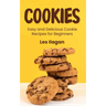 Cookies: Easy and Delicious Cookie Recipes for Beginners