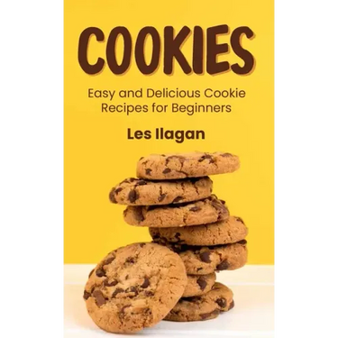 Cookies: Easy and Delicious Cookie Recipes for Beginners
