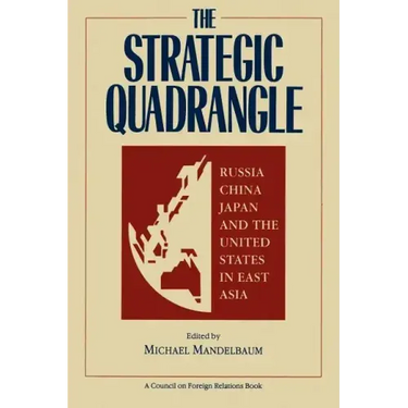 The Strategic Quadrangle: Russia, China, Japan, and the United States in East Asia