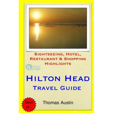Hilton Head Island Travel Guide: Sightseeing, Hotel, Restaurant & Shopping Highlights