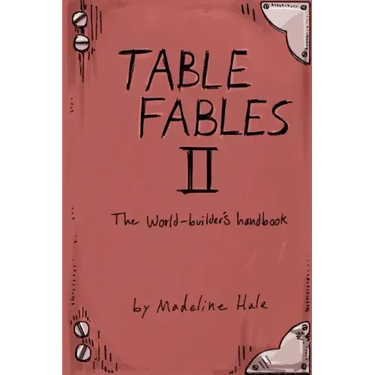 Table Fables II: The World-Builder's Handbook