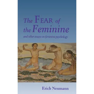 The Fear of the Feminine: And Other Essays on Feminine Psychology