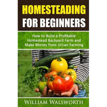 Homesteading For Beginners: How To Build A Profitable Homestead Backyard Farm and Make Money From Urban Farming