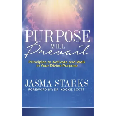 Purpose Will Prevail: Principles to Activate and Walk in Your Divine Purpose