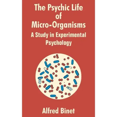 The Psychic Life of Micro-Organisms: A Study in Experimantal Psychology
