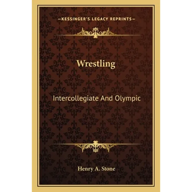 Wrestling: Intercollegiate And Olympic