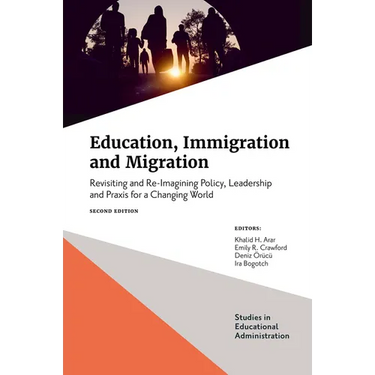 Education, Immigration and Migration: Revisiting and Re-Imagining Policy, Leadership and PRAXIS for a Changing World