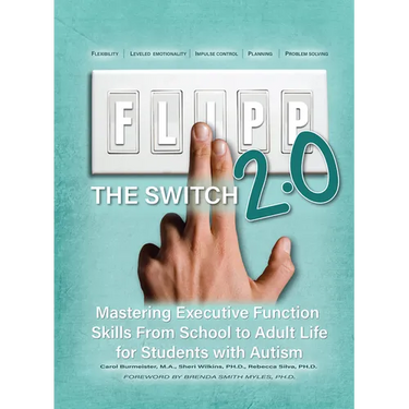 Flipp the Switch 2.0: Mastering Executive Function Skills from School to Adult Life for Students with Autism