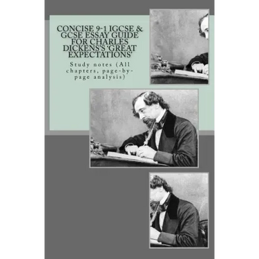 Concise 9-1 IGCSE & GCSE ESSAY GUIDE FOR CHARLES DICKENS'S 'GREAT EXPECTATIONS': Study notes (All chapters, page-by-page analysis)