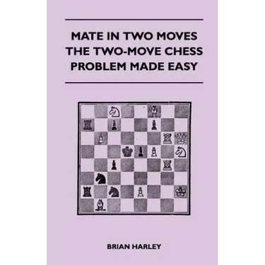 Mate In Two Moves - The Two-Move Chess Problem Made Easy