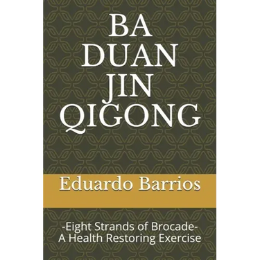 Ba Duan Jin Qi Gong: -Eight Strands of Brocade- Health Restoring Exercise