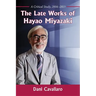 The Late Works of Hayao Miyazaki: A Critical Study, 2004-2013