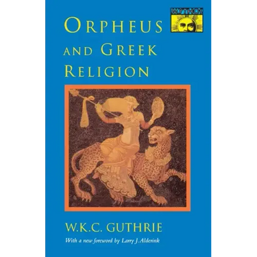 Orpheus and Greek Religion: A Study of the Orphic Movement