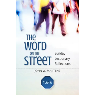 The Word on the Street, Year a: Sunday Lectionary Reflections