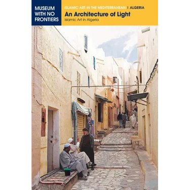 An Architecture of Light: Islamic Art in Algeria