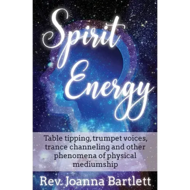 Spirit Energy: Table tipping, trumpet voices, trance channeling and other phenomena of physical mediumship