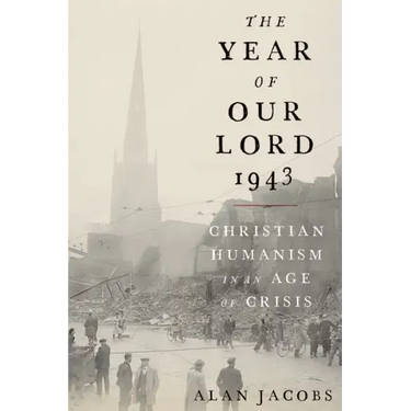 The Year of Our Lord 1943: Christian Humanism in an Age of Crisis