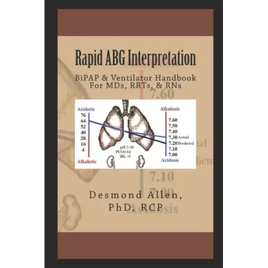 Rapid ABG Interpretation: BiPAP & Ventilator Handbook For MDs, RRTs, & RNs