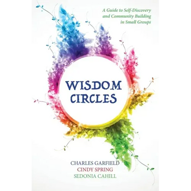 Wisdom Circles: A Guide to Self-Discovery and Community Building in Small Groups