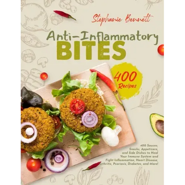 Anti-Inflammatory Bites: 400 Sauces, Snacks, Appetizers, and Side Dishes to Heal Your Immune System and Fight Inflammation, Heart Disease, Arth