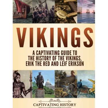 Vikings: A Captivating Guide to the History of the Vikings, Erik the Red and Leif Erikson