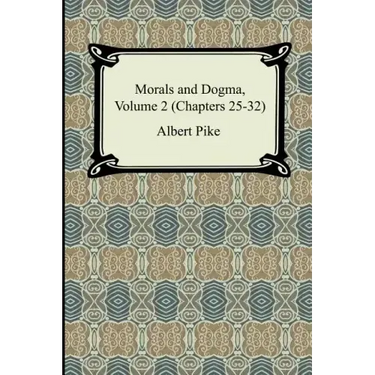 Morals and Dogma, Volume 2 (Chapters 25-32)