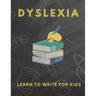 Dyslexia Learn to Write for Kids: Over 100 More Games and Activities to Teach Your Child to Write and solution problem