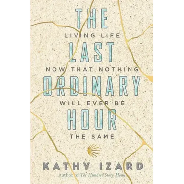The Last Ordinary Hour: Living life now that nothing will ever be the same