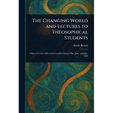 The Changing World and Lectures to Theosophical Students